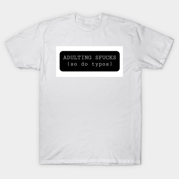 Adulting Sfucks T-Shirt by DancingCreek